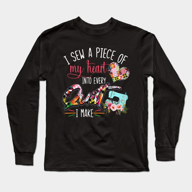 I Sew A Piece Of My Heart Into Every Quilt I Make Long Sleeve T-Shirt by madyharrington02883